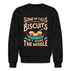 Some of Y'alls Biscuits Ain't Done in the Middle - Sweatshirt - black