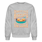Some of Y'alls Biscuits Ain't Done in the Middle - Sweatshirt - heather gray