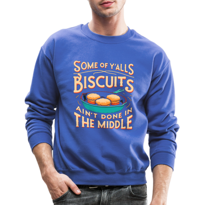 Some of Y'alls Biscuits Ain't Done in the Middle - Sweatshirt - royal blue