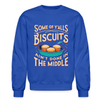 Some of Y'alls Biscuits Ain't Done in the Middle - Sweatshirt - royal blue
