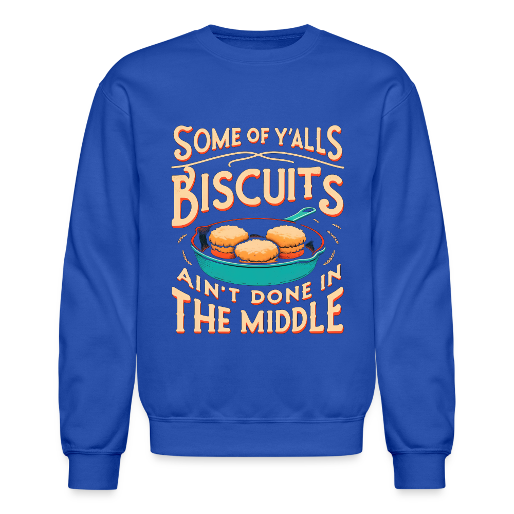 Some of Y'alls Biscuits Ain't Done in the Middle - Sweatshirt - royal blue