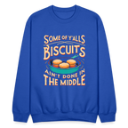 Some of Y'alls Biscuits Ain't Done in the Middle - Sweatshirt - royal blue