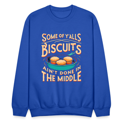 Some of Y'alls Biscuits Ain't Done in the Middle - Sweatshirt - royal blue