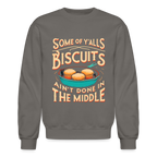 Some of Y'alls Biscuits Ain't Done in the Middle - Sweatshirt - asphalt gray