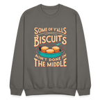 Some of Y'alls Biscuits Ain't Done in the Middle - Sweatshirt - asphalt gray