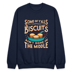 Some of Y'alls Biscuits Ain't Done in the Middle - Sweatshirt - navy