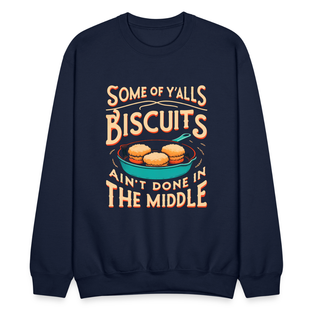 Some of Y'alls Biscuits Ain't Done in the Middle - Sweatshirt - navy