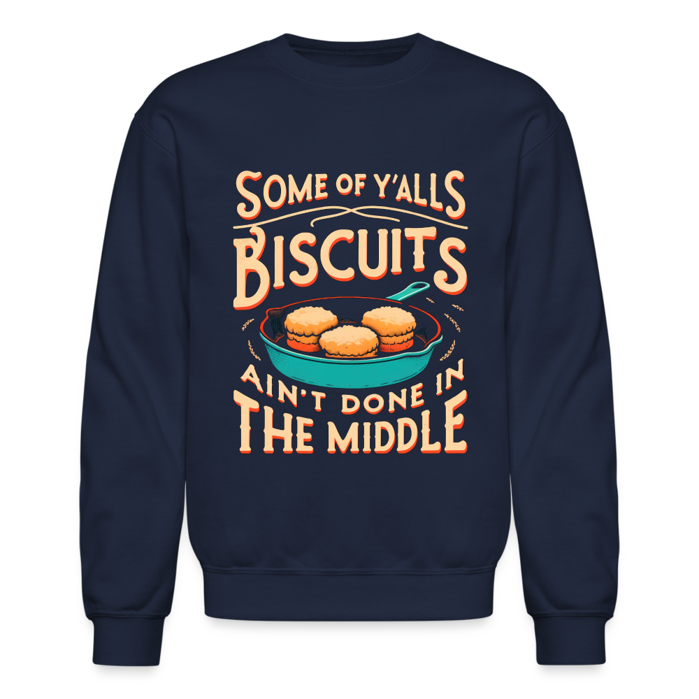 Some of Y'alls Biscuits Ain't Done in the Middle - Sweatshirt - navy
