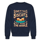 Some of Y'alls Biscuits Ain't Done in the Middle - Sweatshirt - navy