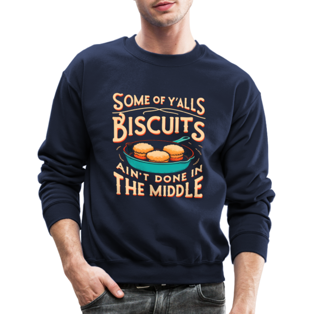 Some of Y'alls Biscuits Ain't Done in the Middle - Sweatshirt - navy