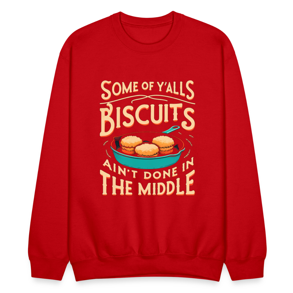 Some of Y'alls Biscuits Ain't Done in the Middle - Sweatshirt - red