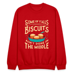 Some of Y'alls Biscuits Ain't Done in the Middle - Sweatshirt - red