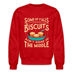 Some of Y'alls Biscuits Ain't Done in the Middle - Sweatshirt - red
