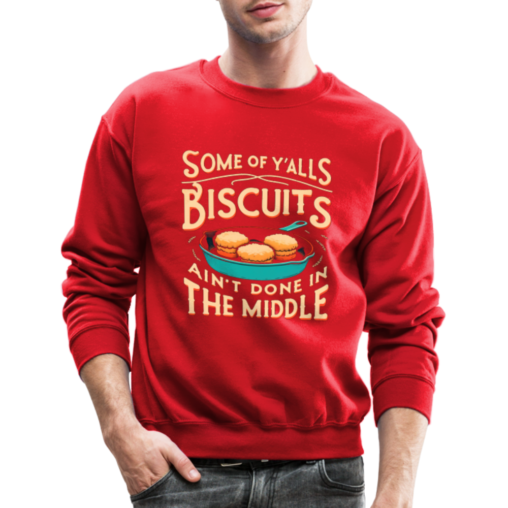 Some of Y'alls Biscuits Ain't Done in the Middle - Sweatshirt - red