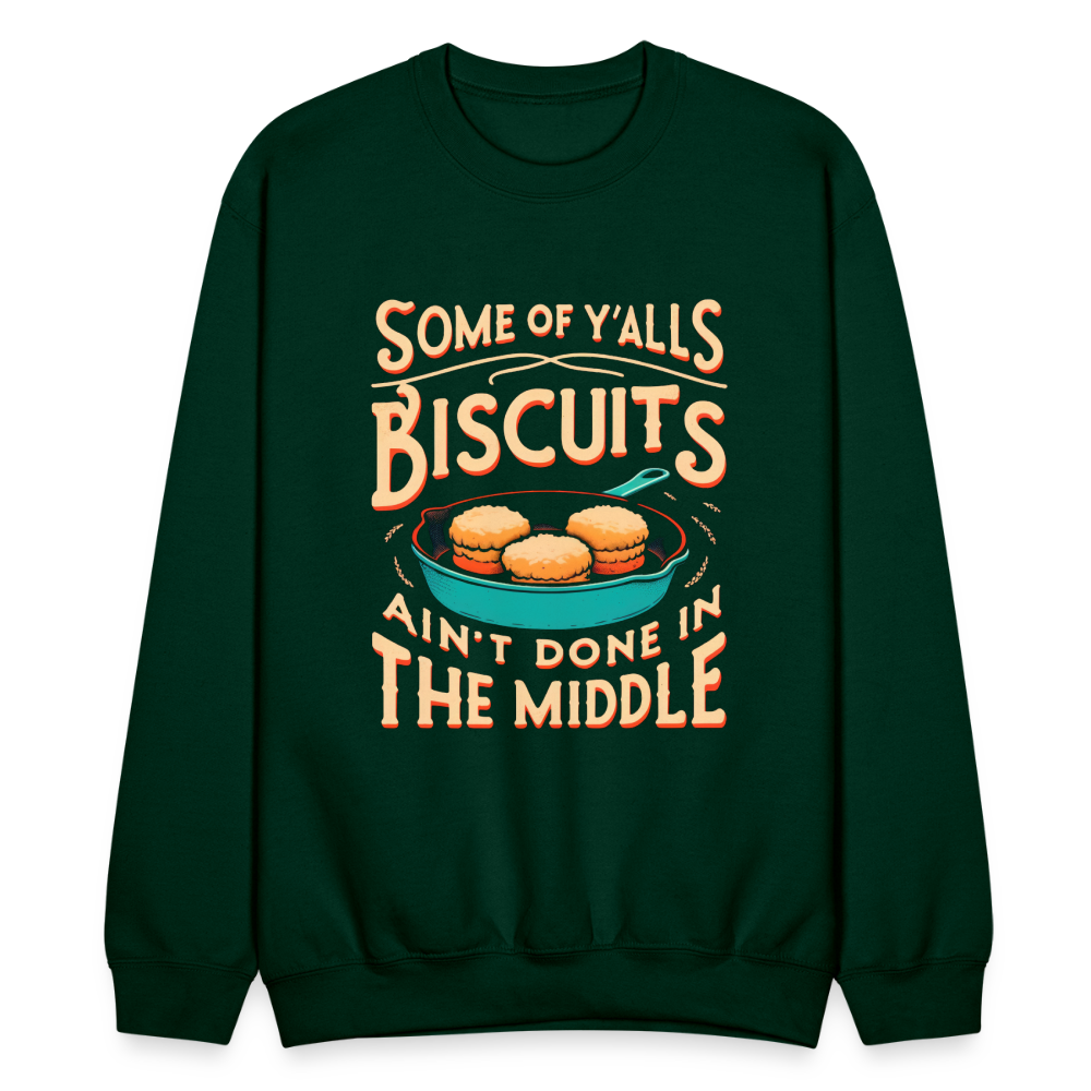 Some of Y'alls Biscuits Ain't Done in the Middle - Sweatshirt - forest green