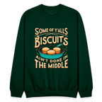 Some of Y'alls Biscuits Ain't Done in the Middle - Sweatshirt - forest green