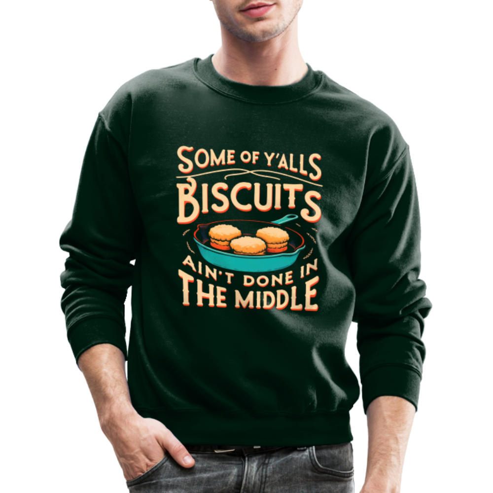 Some of Y'alls Biscuits Ain't Done in the Middle - Sweatshirt - forest green