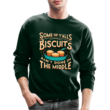 Some of Y'alls Biscuits Ain't Done in the Middle - Sweatshirt - forest green