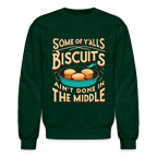Some of Y'alls Biscuits Ain't Done in the Middle - Sweatshirt - forest green
