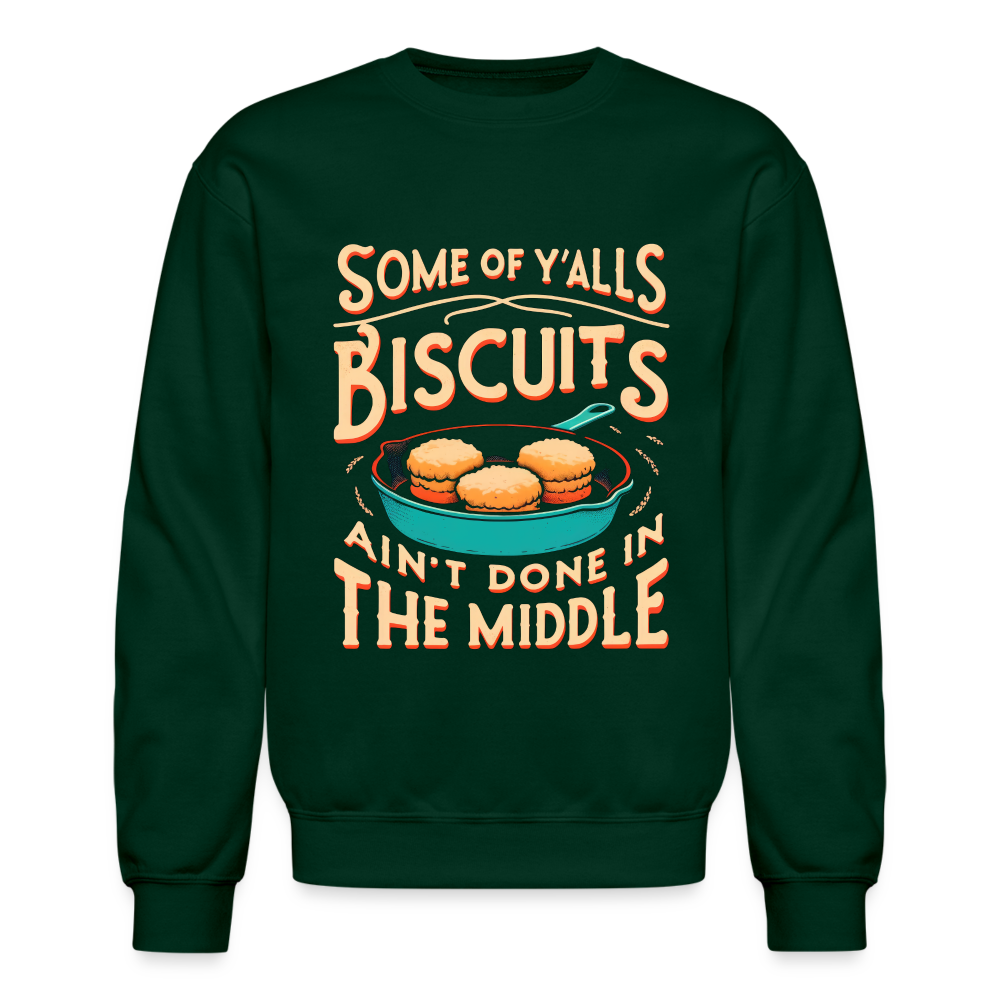 Some of Y'alls Biscuits Ain't Done in the Middle - Sweatshirt - forest green