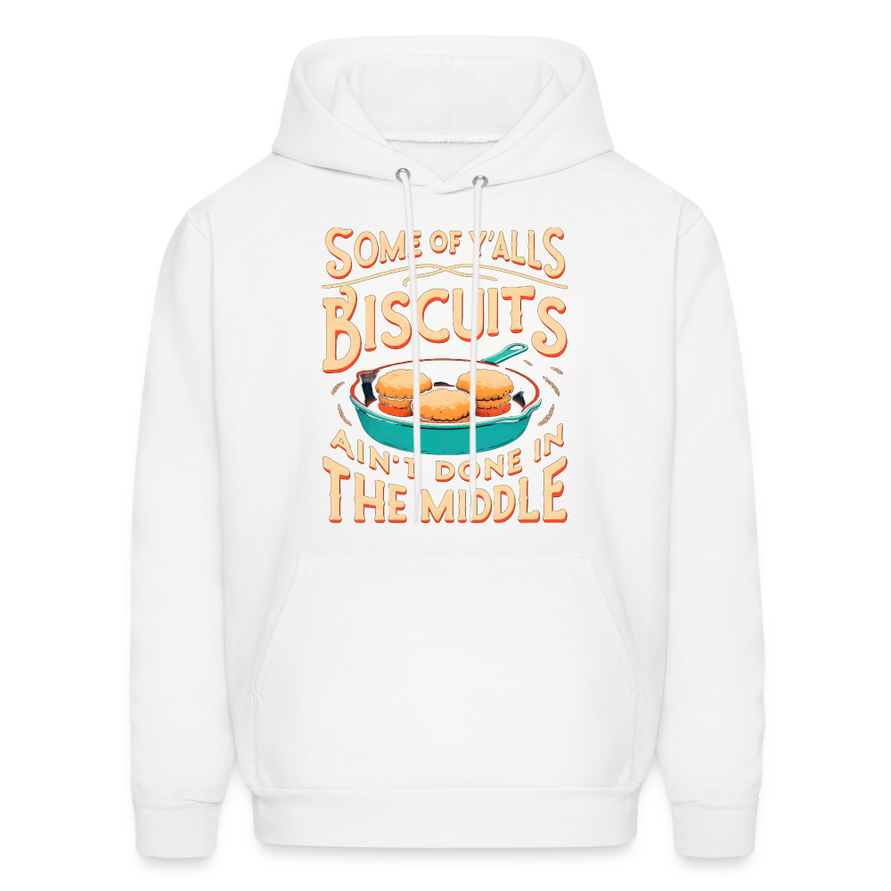 Some of Y'alls Biscuits Ain't Done in the Middle - Hoodie - white