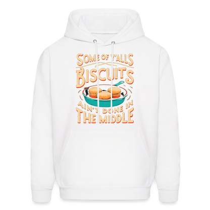Some of Y'alls Biscuits Ain't Done in the Middle - Hoodie - white