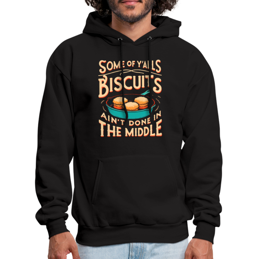 Some of Y'alls Biscuits Ain't Done in the Middle - Hoodie - black