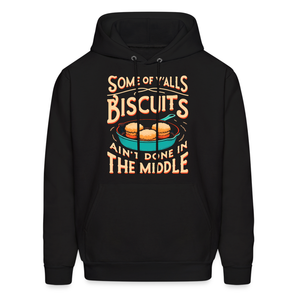 Some of Y'alls Biscuits Ain't Done in the Middle - Hoodie - black
