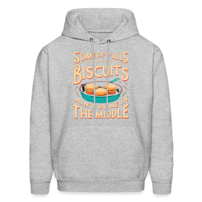 Some of Y'alls Biscuits Ain't Done in the Middle - Hoodie - heather gray