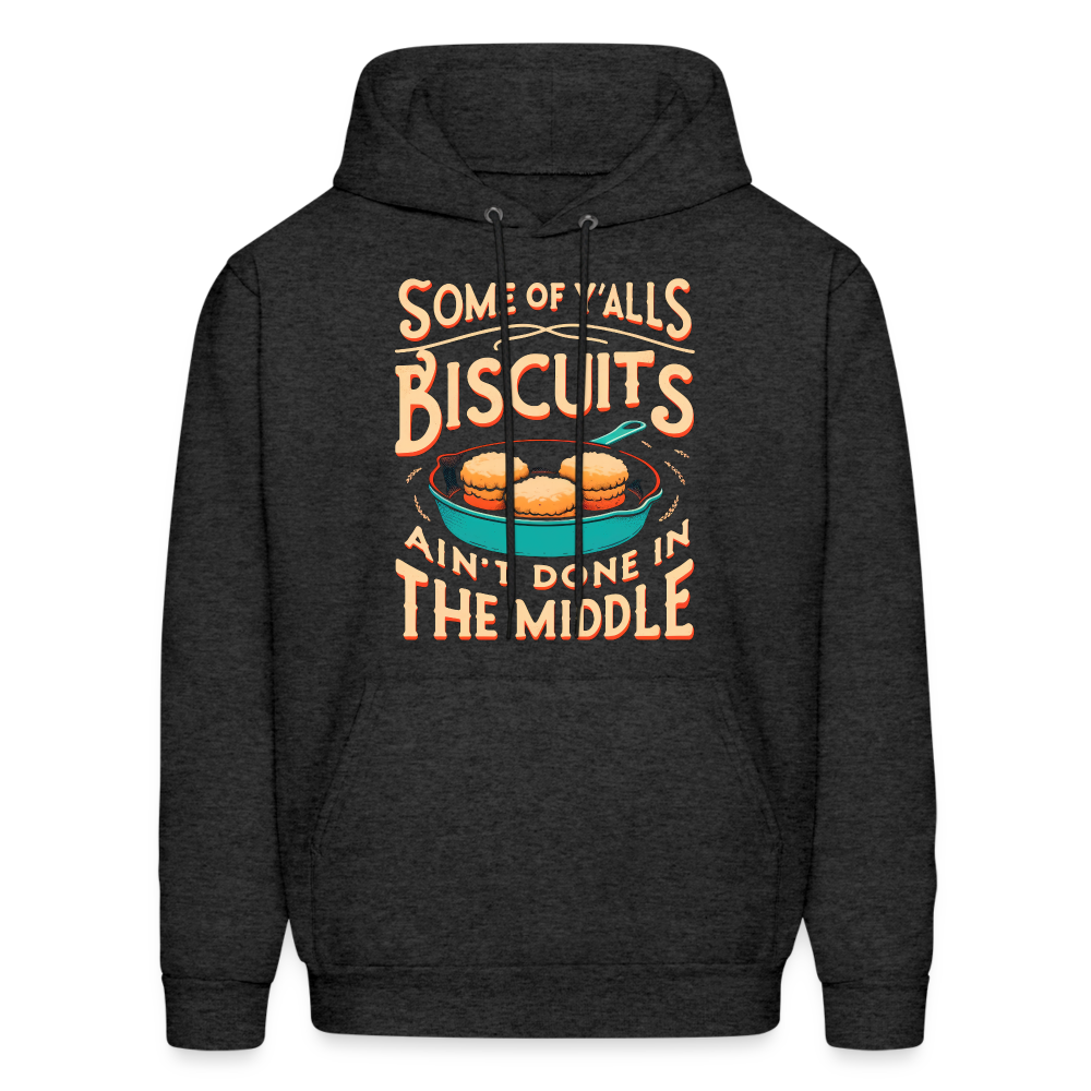 Some of Y'alls Biscuits Ain't Done in the Middle - Hoodie - charcoal grey