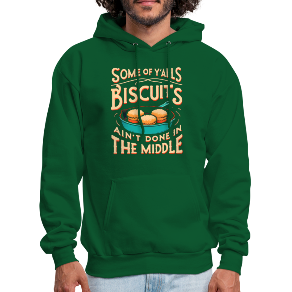Some of Y'alls Biscuits Ain't Done in the Middle - Hoodie - forest green