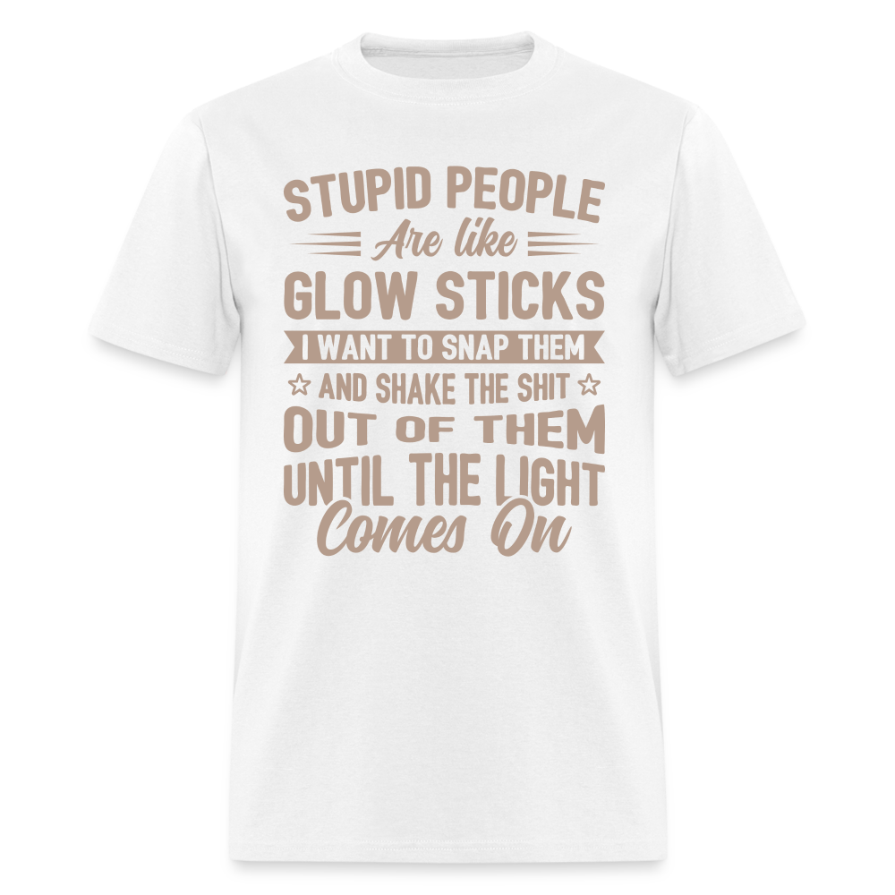 Stupid People are like Glow Sticks T-Shirt - white