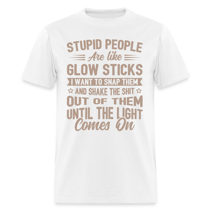 Stupid People are like Glow Sticks T-Shirt - white