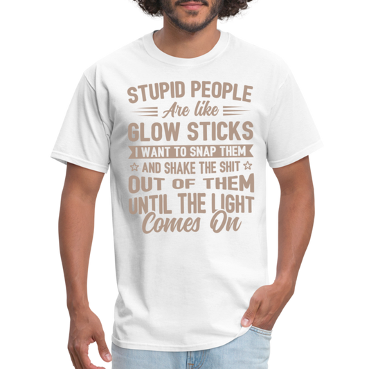 Stupid People are like Glow Sticks T-Shirt - white