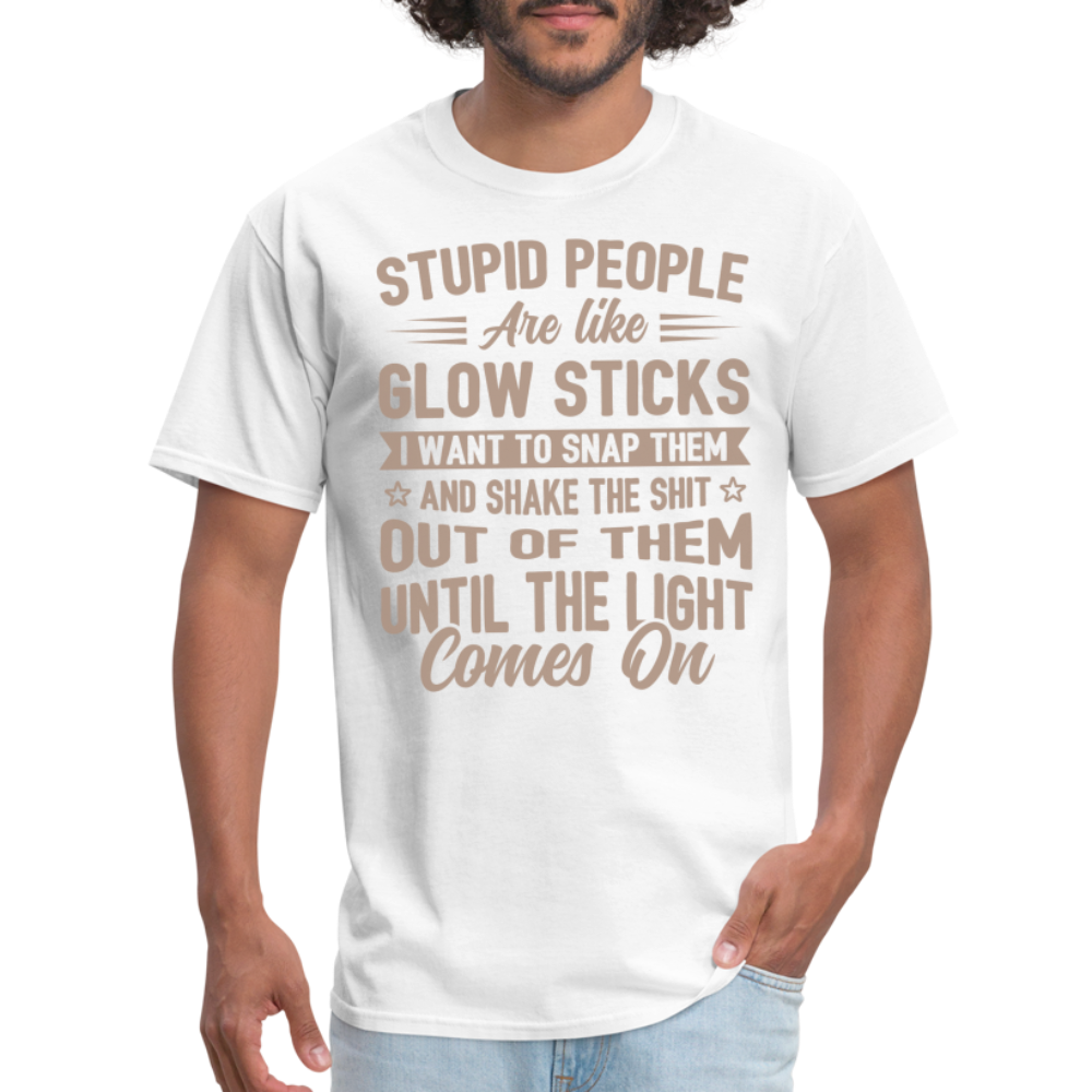 Stupid People are like Glow Sticks T-Shirt - white