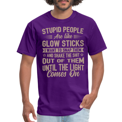 Stupid People are like Glow Sticks T-Shirt - purple