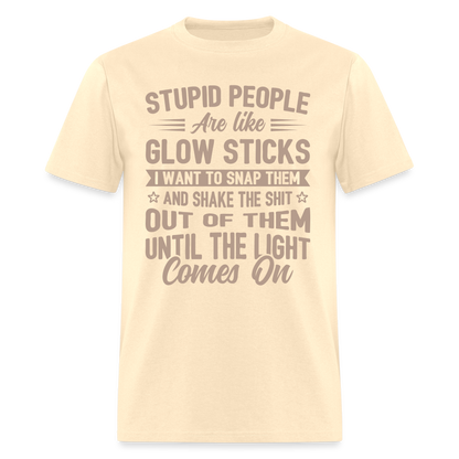 Stupid People are like Glow Sticks T-Shirt - natural