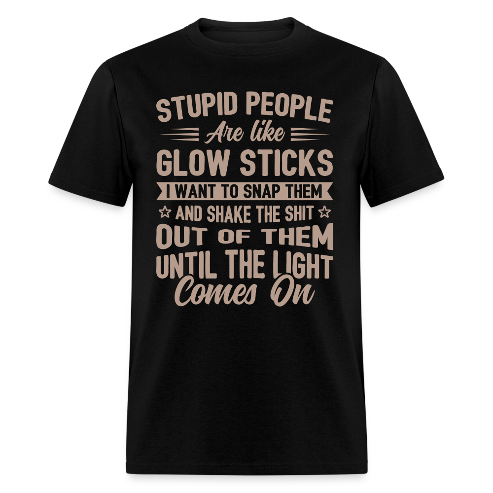 Stupid People are like Glow Sticks T-Shirt - black