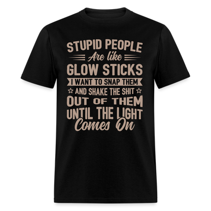 Stupid People are like Glow Sticks T-Shirt - black