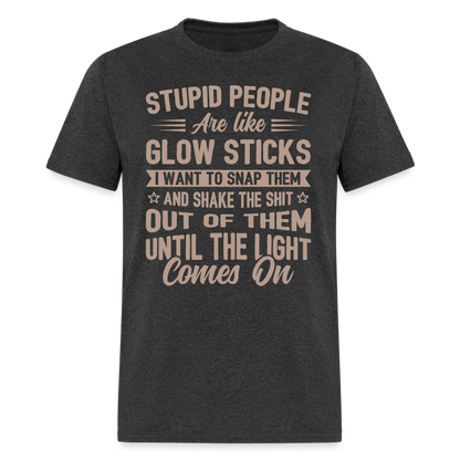Stupid People are like Glow Sticks T-Shirt - heather black