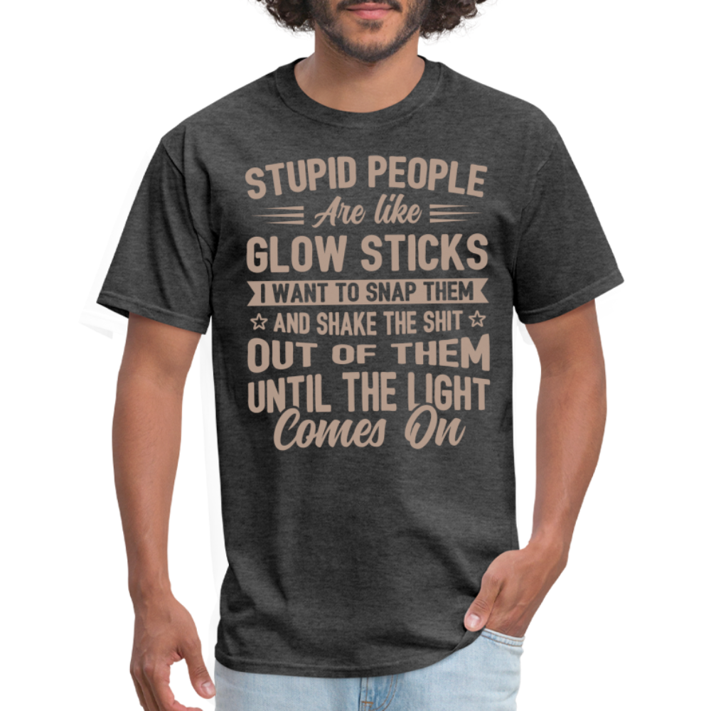 Stupid People are like Glow Sticks T-Shirt - heather black