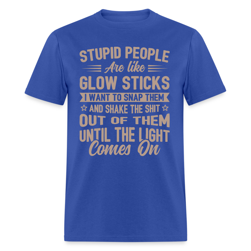 Stupid People are like Glow Sticks T-Shirt - royal blue