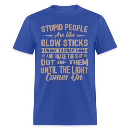 Stupid People are like Glow Sticks T-Shirt - royal blue