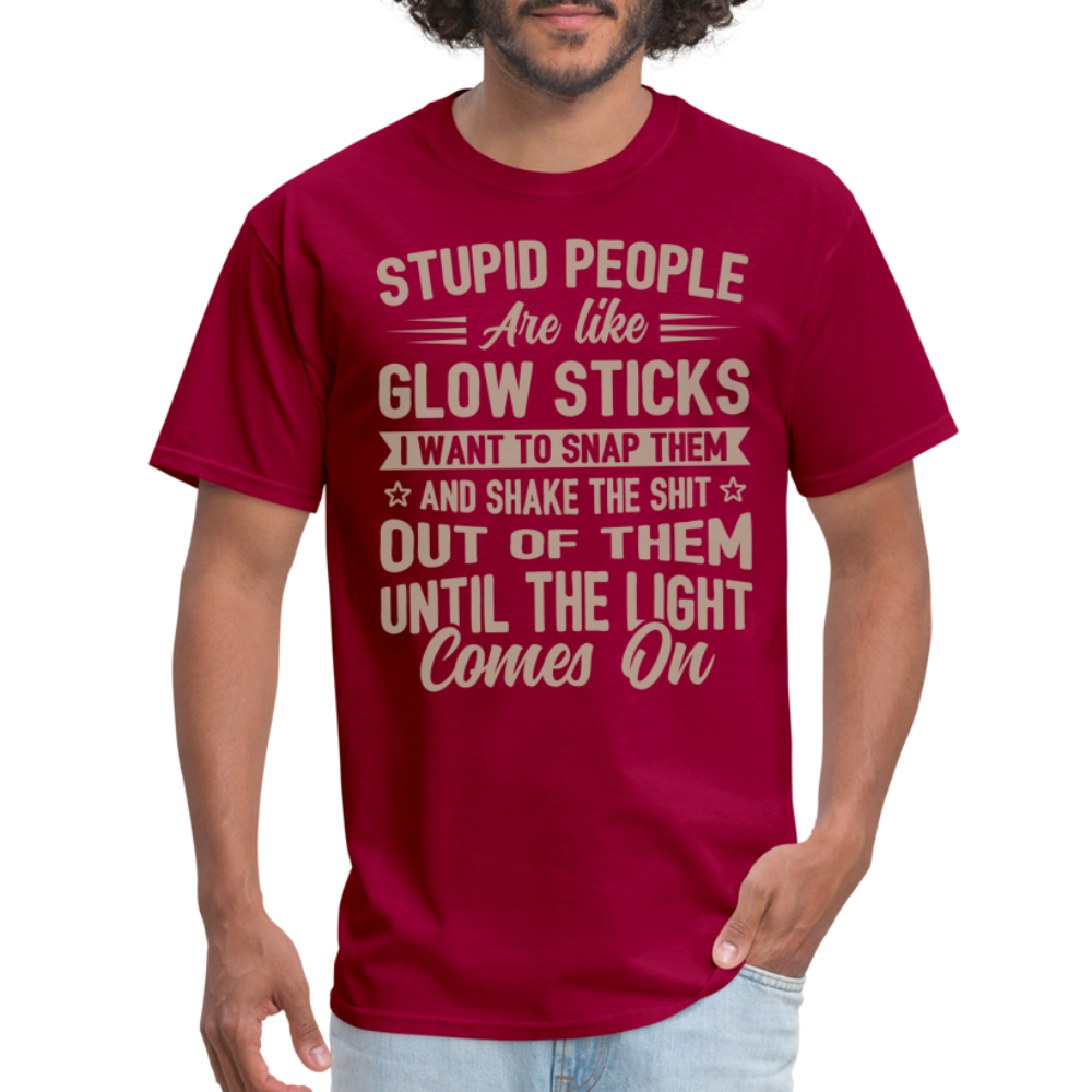 Stupid People are like Glow Sticks T-Shirt - dark red