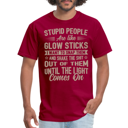 Stupid People are like Glow Sticks T-Shirt - dark red