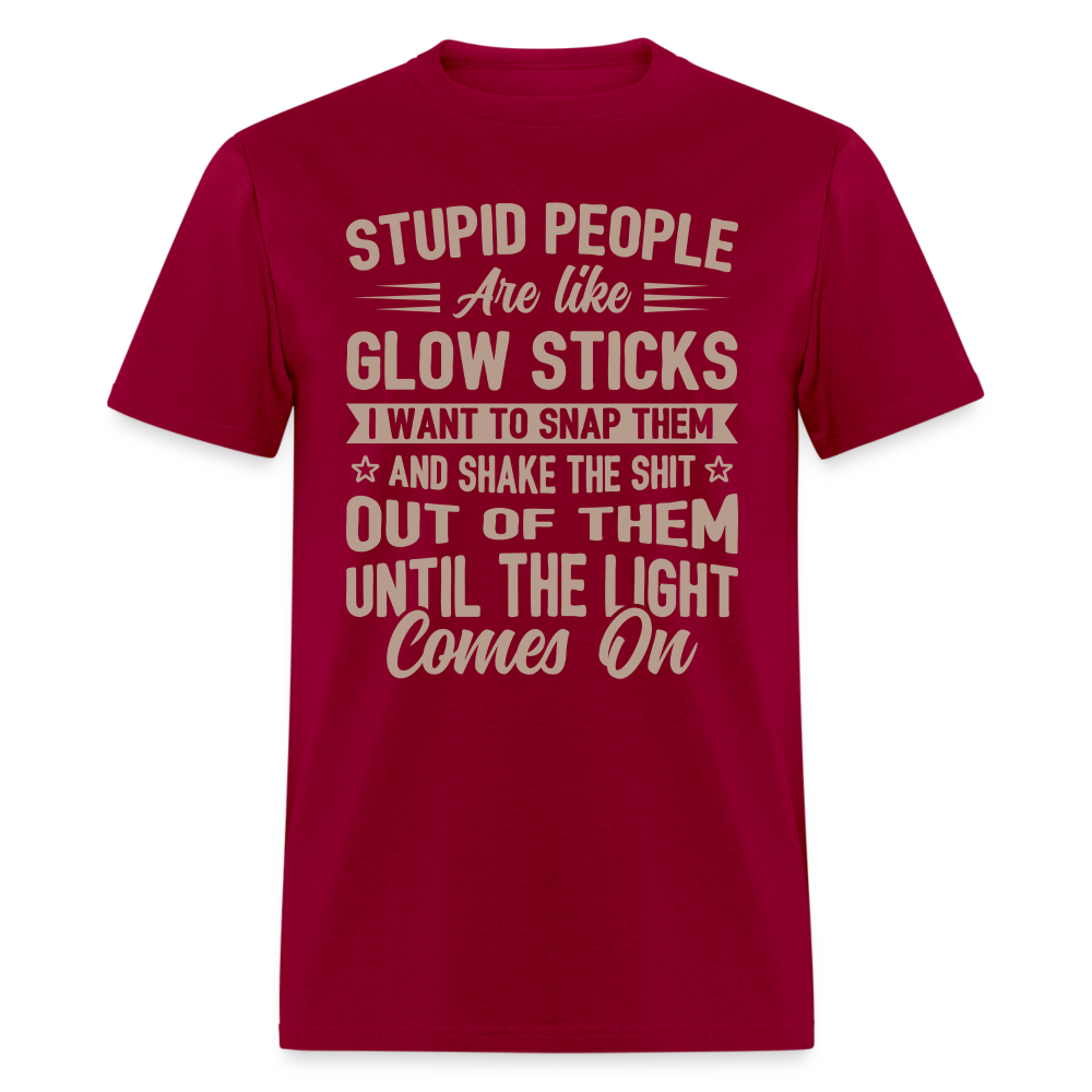 Stupid People are like Glow Sticks T-Shirt - dark red
