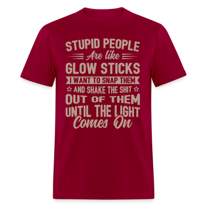 Stupid People are like Glow Sticks T-Shirt - dark red