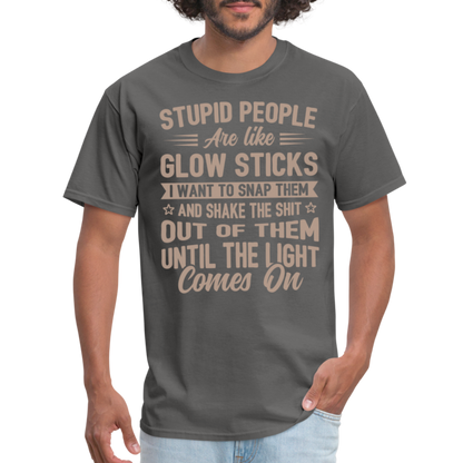 Stupid People are like Glow Sticks T-Shirt - charcoal