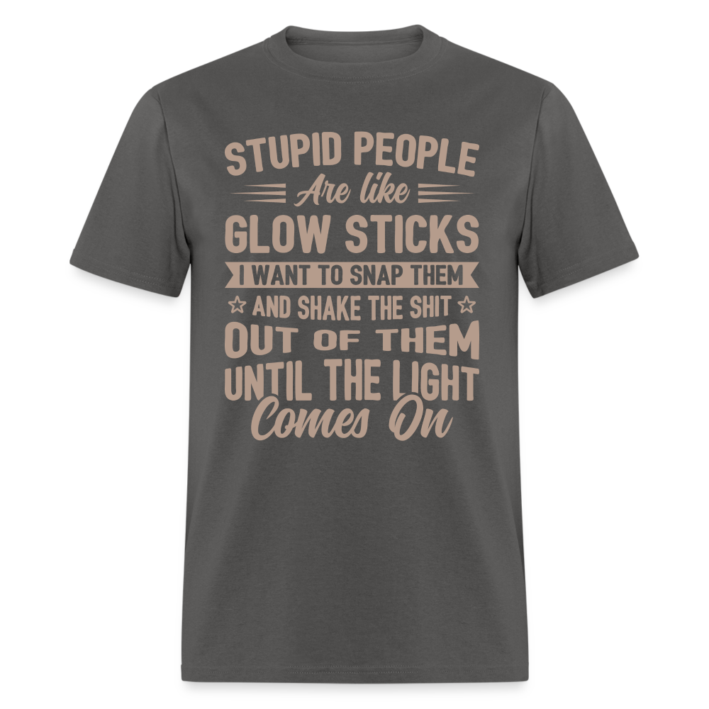 Stupid People are like Glow Sticks T-Shirt - charcoal