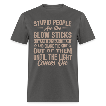 Stupid People are like Glow Sticks T-Shirt - charcoal